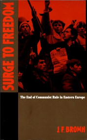 Surge to Freedom (The End of Communist Rule in Eastern Europe) by J. F. Brown, 9780822311454
