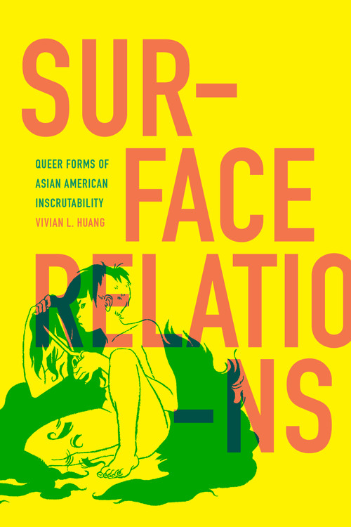 Surface Relations (Queer Forms of Asian American Inscrutability) by Vivian L. Huang, 9781478018995