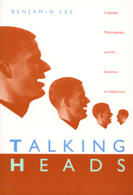 Talking Heads (Language, Metalanguage, and the Semiotics of Subjectivity) by Benjamin Lee, 9780822320159