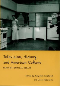 Television, History, and American Culture (Feminist Critical Essays) by Mary Beth Haralovich, Lauren Rabinovitz, 9780822323945