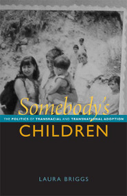 Somebody's Children (The Politics of Transracial and Transnational Adoption) by Laura Briggs, 9780822351610