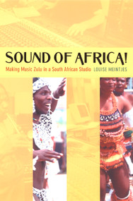 Sound of Africa! (Making Music Zulu in a South African Studio) by Louise Meintjes, 9780822330141