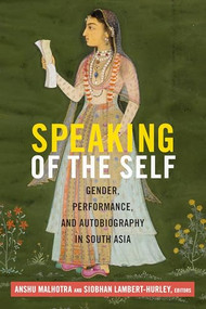 Speaking of the Self (Gender, Performance, and Autobiography in South Asia) by Anshu Malhotra, Siobhan Lambert-Hurley, 9780822359913