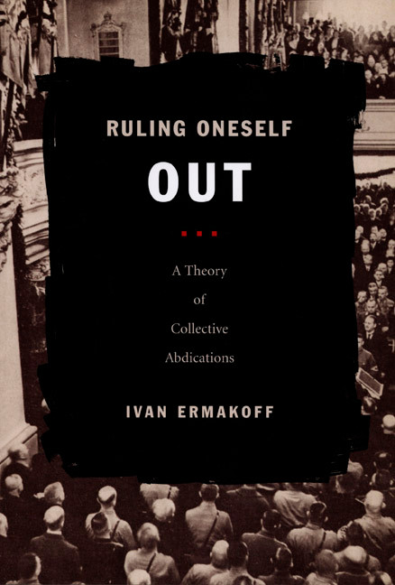 Ruling Oneself Out (A Theory of Collective Abdications) by Ivan Ermakoff, 9780822341642