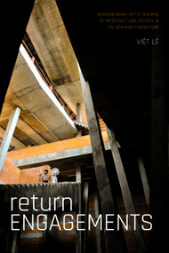Return Engagements (Contemporary Art's Traumas of Modernity and History in Sài Gòn and Phnom Penh) by Viet Lê, 9781478010791