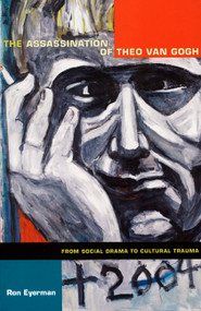 The Assassination of Theo van Gogh (From Social Drama to Cultural Trauma) by Ron Eyerman, 9780822344063