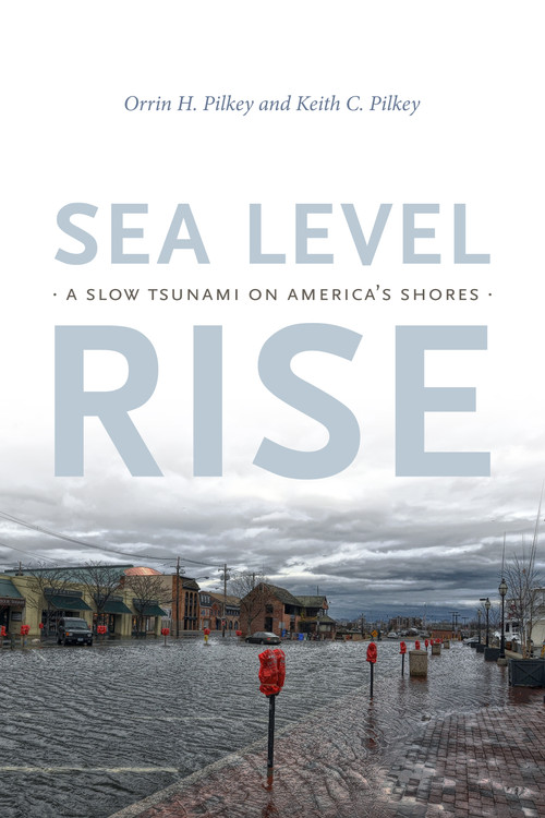 Sea Level Rise (A Slow Tsunami on America's Shores) by Orrin H. Pilkey, Keith C. Pilkey, 9781478006374