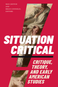 Situation Critical (Critique, Theory, and Early American Studies) by Max Cavitch, Brian Connolly, 9781478030317