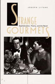 Strange Gourmets (Sophistication, Theory, and the Novel) by Joseph Litvak, 9780822320166