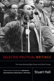 Selected Political Writings (The Great Moving Right Show and Other Essays) by Stuart Hall, Sally Davison, David Featherstone, Michael Rustin, Bill Schwarz, 9780822369066