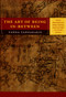 The Art of Being In-between (Native Intermediaries, Indian Identity, and Local Rule in Colonial Oaxaca) by Yanna Yannakakis, 9780822341666