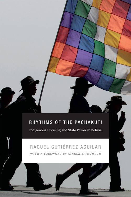 Rhythms of the Pachakuti (Indigenous Uprising and State Power in Bolivia) by Raquel Gutiérrez Aguilar, Stacey Alba D. Skar, 9780822356042