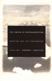The Abyss of Representation (Marxism and the Postmodern Sublime) by George Hartley, 9780822331148