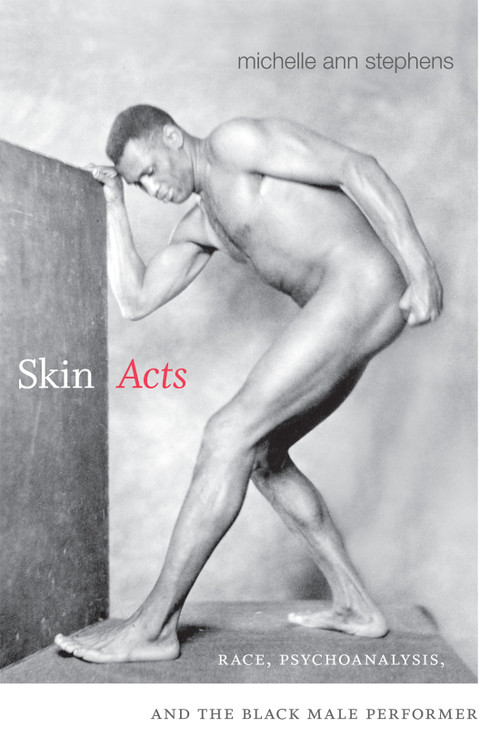 Skin Acts (Race, Psychoanalysis, and the Black Male Performer) by Michelle Ann Stephens, 9780822356776