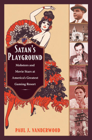 Satan's Playground (Mobsters and Movie Stars at America's Greatest Gaming Resort) by Paul J Vanderwood, 9780822347026