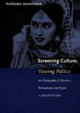 Screening Culture, Viewing Politics (An Ethnography of Television, Womanhood, and Nation in Postcolonial India) by Purnima Mankekar, 9780822323907