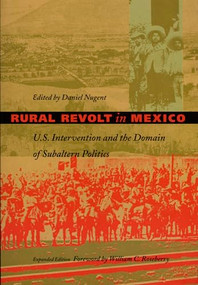 Rural Revolt in Mexico (U.S. Intervention and the Domain of Subaltern Politics) by Daniel Nugent, 9780822321132