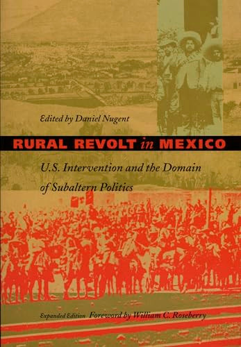 Rural Revolt in Mexico (U.S. Intervention and the Domain of Subaltern Politics) by Daniel Nugent, 9780822321132