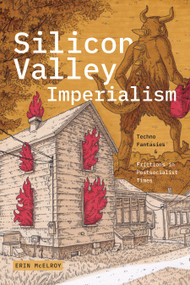 Silicon Valley Imperialism (Techno Fantasies and Frictions in Postsocialist Times) by Erin McElroy, 9781478030218