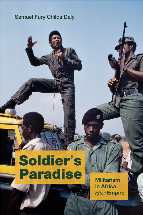 Soldier's Paradise (Militarism in Africa after Empire) by Samuel Fury Childs Daly, 9781478030836