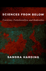 Sciences from Below (Feminisms, Postcolonialities, and Modernities) by Sandra Harding, 9780822342823