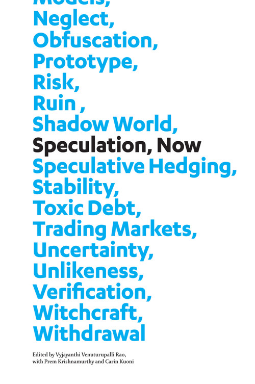 Speculation, Now (Essays and Artwork) by Vyjayanthi Rao, Prem Krishnamurthy, Carin Kuoni, 9780822358299