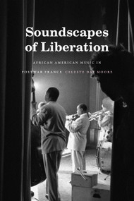 Soundscapes of Liberation (African American Music in Postwar France) by Celeste Day Moore, 9781478014690