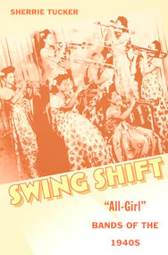 Swing Shift ("All-Girl" Bands of the 1940s) - 9780822328179 by Sherrie Tucker, 9780822328179