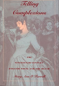 Telling Complexions (The Nineteenth-Century English Novel and the Blush) by Mary Ann O'Farrell, 9780822318958