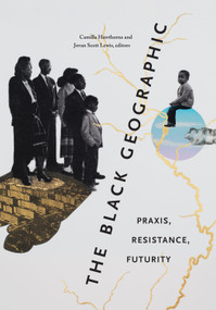 The Black Geographic (Praxis, Resistance, Futurity) by Camilla Hawthorne, Jovan Scott Lewis, 9781478025153