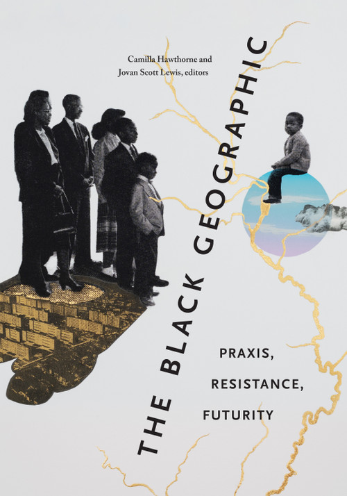 The Black Geographic (Praxis, Resistance, Futurity) by Camilla Hawthorne, Jovan Scott Lewis, 9781478025153