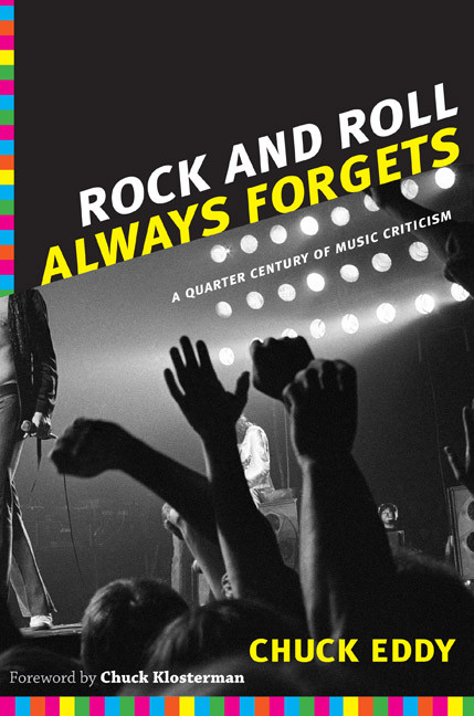 Rock and Roll Always Forgets (A Quarter Century of Music Criticism) by Chuck Eddy, 9780822350101
