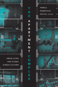 The Apartment Complex (Urban Living and Global Screen Cultures) by Pamela Robertson Wojcik, 9781478001423