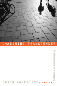 Imagining Transgender (An Ethnography of a Category) by David Valentine, 9780822338697