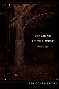 Lynching in the West (1850-1935) by Ken Gonzales-Day, 9780822337942