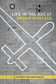 Life in the Age of Drone Warfare by Lisa Parks, Caren Kaplan, 9780822369738