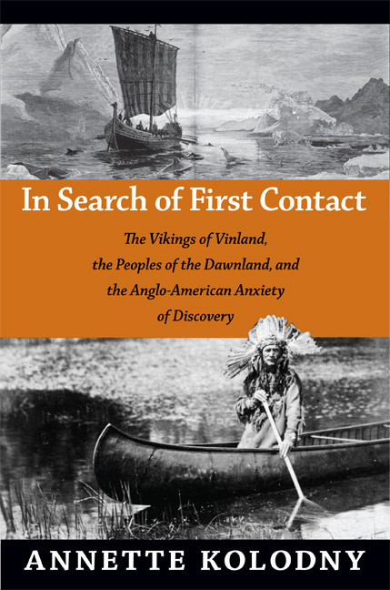In Search of First Contact (The Vikings of Vinland, the Peoples of the Dawnland, and the Anglo-American Anxiety of Discovery) by Annette Kolodny, 9780822352860