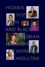 Hidden Histories (Faith and Black Lesbian Leadership) - 9781478019114 by Monique Moultrie, 9781478019114