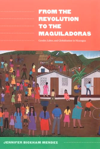 From the Revolution to the Maquiladoras (Gender, Labor, and Globalization in Nicaragua) by Jennifer Bickham Mendez, 9780822335658