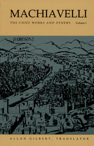Machiavelli (The Chief Works and Others, Vol. I) by Allan Gilbert, Nicollò di Bernado dei Machiavelli, 9780822309451