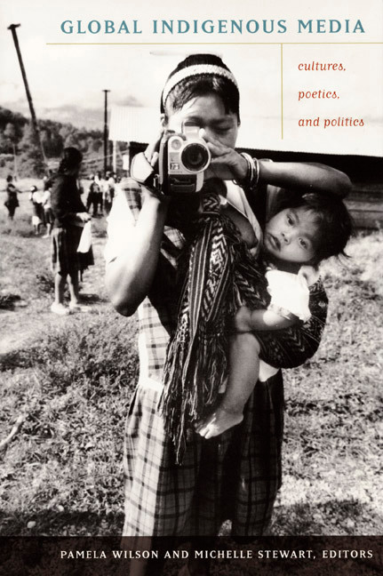 Global Indigenous Media (Cultures, Poetics, and Politics) by Pamela Wilson, Michelle Stewart, 9780822343080