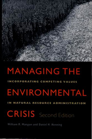 Managing the Environmental Crisis (Incorporating Competing Values in Natural Resource Administration) by William R. Mangun, Daniel H. Henning, 9780822324133