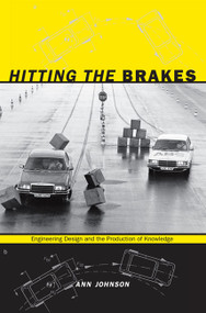 Hitting the Brakes (Engineering Design and the Production of Knowledge) by Ann Johnson, 9780822345411