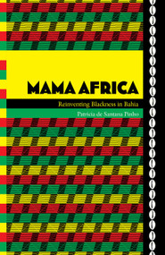 Mama Africa (Reinventing Blackness in Bahia) by Patricia de Santana Pinho, 9780822346463