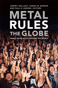 Metal Rules the Globe (Heavy Metal Music around the World) by Jeremy Wallach, Harris M. Berger, Paul D. Greene, 9780822347330