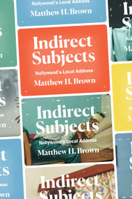 Indirect Subjects (Nollywood's Local Address) by Matthew H. Brown, 9781478014195