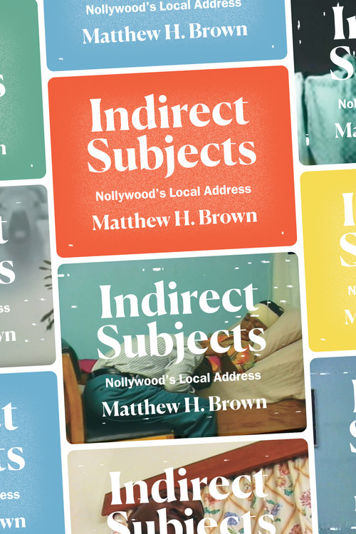 Indirect Subjects (Nollywood's Local Address) by Matthew H. Brown, 9781478014195