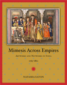 Mimesis across Empires (Artworks and Networks in India, 1765-1860) by Natasha Eaton, 9780822354802