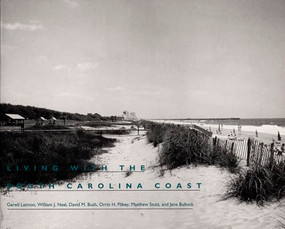 Living with the South Carolina Coast by Gered Lennon, William J. Neal, David M. Bush, Orrin H. Pilkey, Matthew Stutz, Jane Bullock, 9780822318156