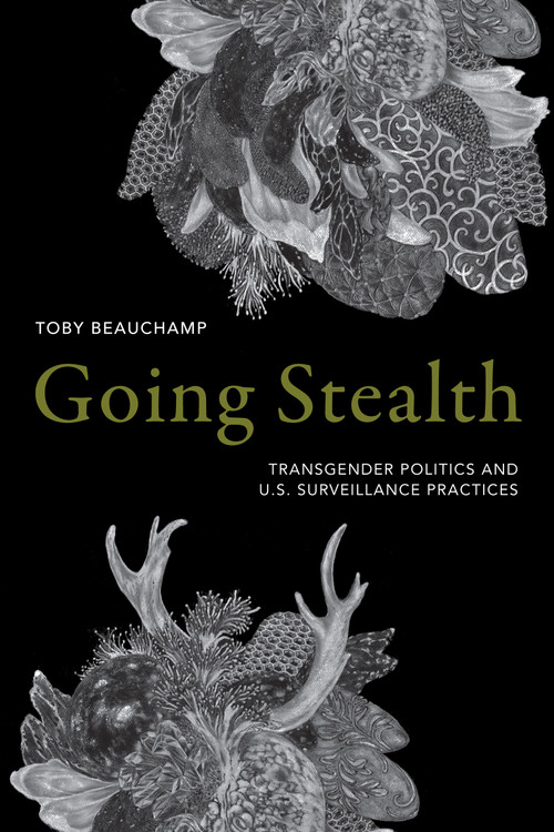 Going Stealth (Transgender Politics and U.S. Surveillance Practices) by Toby Beauchamp, 9781478001577